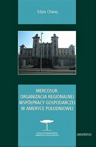 Mercosur. Organizacja regionalnej współpracy gospodarczej w Ameryce Południowej