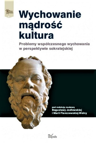Wychowanie mądrość kultura. Problemy współczesnego wychowania w perspektywie sokratejskiej