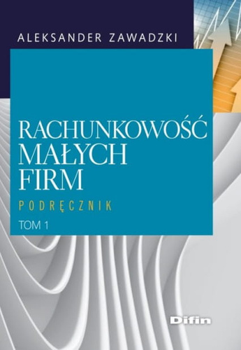 Rachunkowość małych firm. Tom 1. Podręcznik