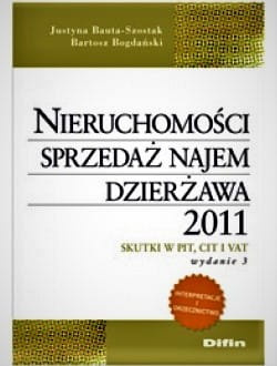 Nieruchomości. Sprzedaż, najem, dzierżawa 2011. Skutki w PIT, CIT i VAT. Wydanie 3