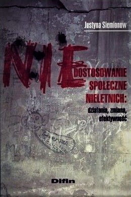 Niedostosowanie społeczne nieletnich. Działania, zmiana, efektywność