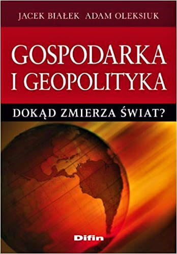 Gospodarka i geopolityka. Dokąd zmierza świat?