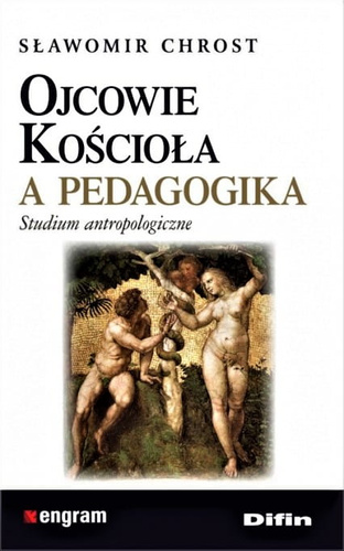 Ojcowie Kościoła a pedagogika. Studium antropologiczne