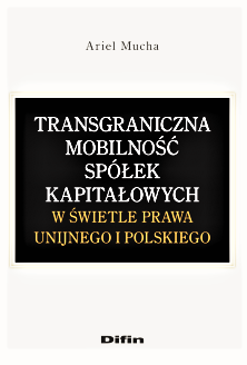 Transgraniczna mobilność spółek kapitałowych w świetle prawa unijnego i polskiego