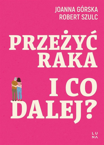 Przeżyć raka. I co dalej?