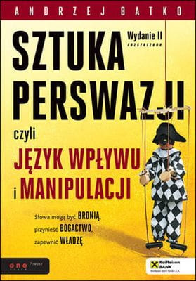 SZTUKA PERSWAZJI, czyli język wpływu i manipulacji. Wydanie II rozszerzone