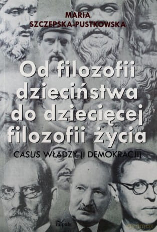 Od filozofii dzieciństwa do dziecięcej filozofii życia  casus władzy (i demokracji)