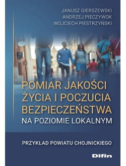 Pomiar jakości życia i poczucia bezpieczeństwa na poziomie lokalnym. Przykład powiatu chojnickiego