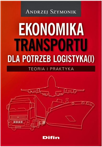 Ekonomika transportu dla potrzeb logistyka(i). Teoria i praktyka