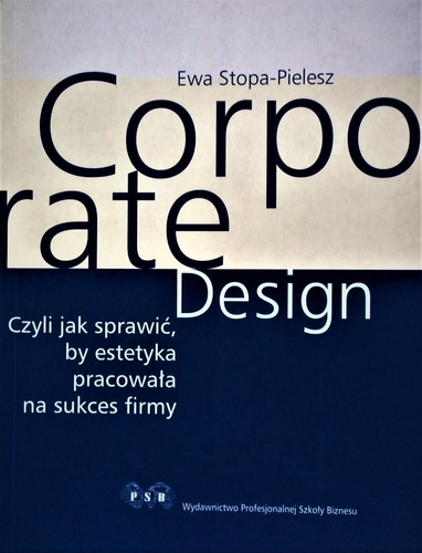 Corporate Design Czyli jak sprawić, by estetyka pracowała na sukces firmy