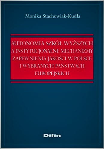 Autonomia szkół wyższych a instytucjonalne mechanizmy zapewnienia jakości w Polsce i wybranych państwach europejskich