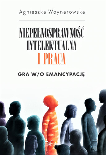 Niepełnosprawność intelektualna i praca. Gra w/o emancypację