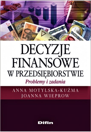 Decyzje finansowe w przedsiębiorstwie. Problemy i zadania