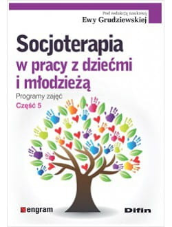 Socjoterapia w pracy z dziećmi i młodzieżą. Programy zajęć. Część 5
