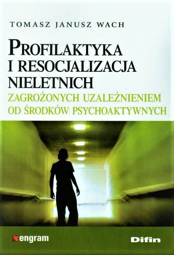 Profilaktyka i resocjalizacja nieletnich zagrożonych uzależnieniem od środków psychoaktywnych