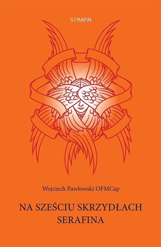 Na sześciu skrzydłach Serafina