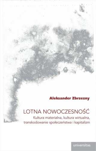 Lotna nowoczesność Kultura materialna, kultura wirtualna, transkodowanie społeczeństwa i kapitalizm