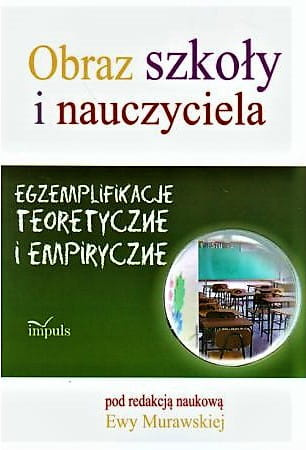 Obraz szkoły i nauczyciela Egzemplifikacje teoretyczne i empiryczne