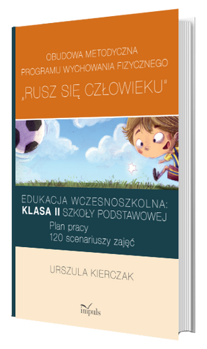 Rusz się człowieku kl. II: Obudowa metodyczna programu wychowania fizycznego „Rusz się człowieku”. Klasa II szkoły podstawowej  Edukacja wczesnoszkolna: Plan pracy: 120 scenariuszy zajęć Ebook
