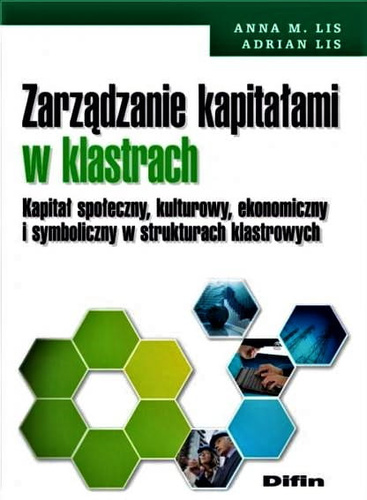 Zarządzanie kapitałami w klastrach. Kapitał społeczny, kulturowy, ekonomiczny i symboliczny w strukturach klastrowych
