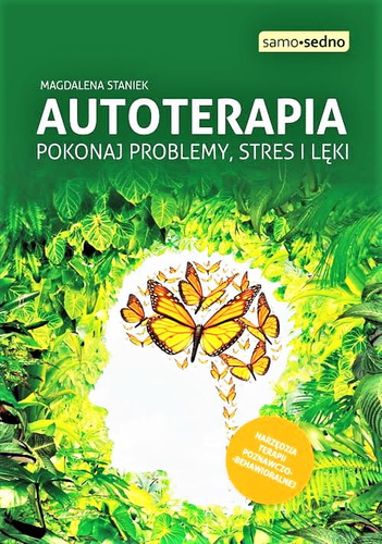 Autoterapia. Pokonaj problemy, stres i lęki  Narzędzia terapii poznawczo-behawioralnej