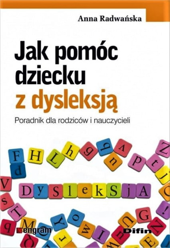 Jak pomóc dziecku z dysleksją. Poradnik dla rodziców i nauczycieli