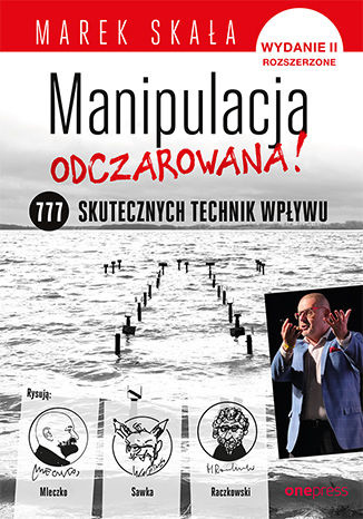 MANIPULACJA ODCZAROWANA! 777 skutecznych technik wpływu. Wydanie 2 rozszerzone