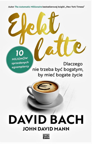 Efekt latte. Dlaczego nie trzeba być bogatym, by mieć bogate życie
