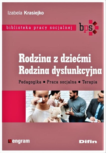 Rodzina z dziećmi Rodzina dysfunkcyjna Pedagogika, praca socjalna, terapia
