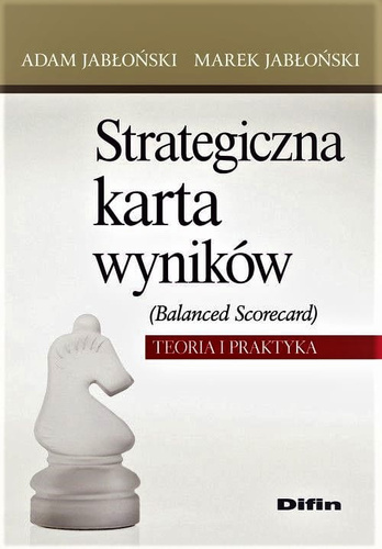 Strategiczna karta wyników (Balanced Scorecard). Teoria i praktyka