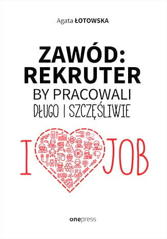 Zawód: rekruter. By pracowali długo i szczęśliwie