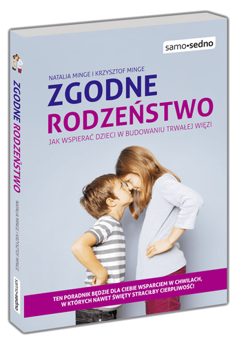 Zgodne rodzeństwo. Jak wspierać dzieci w budowaniu trwałej więzi