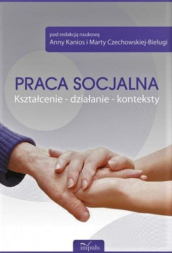 Praca socjalna. Kształcenie – działanie - konteksty