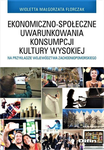 Ekonomiczno-społeczne uwarunkowania konsumpcji kultury wysokiej na przykładzie województwa zachodniopomorskiego