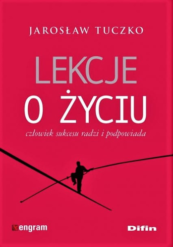Lekcje o życiu. Człowiek sukcesu radzi i podpowiada