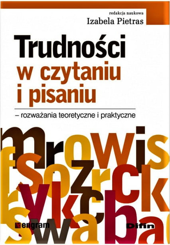 Trudności w czytaniu i pisaniu. Rozważania teoretyczne i praktyczne
