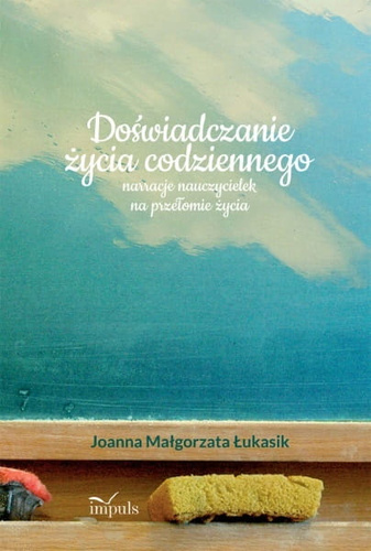 Doświadczanie życia codziennego narracje nauczycielek na przełomie życia (PDF)
