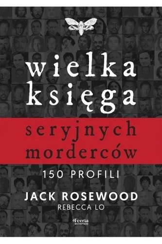 Wielka księga seryjnych morderców. 150 profili