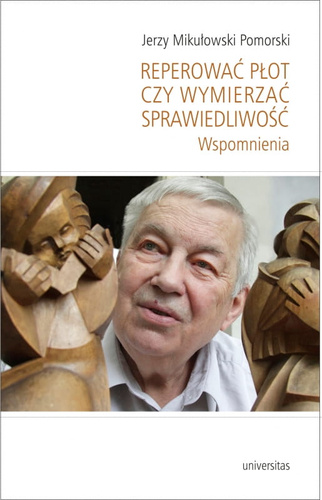 Reperować płot czy wymierzać sprawiedliwość. Wspomnienia