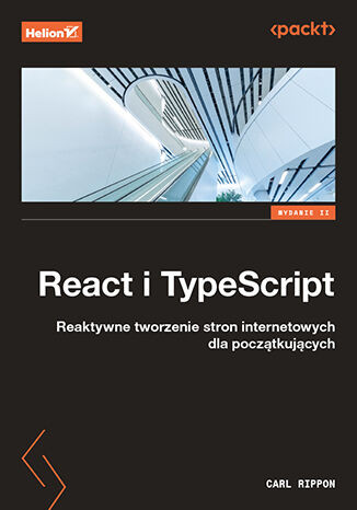 React i TypeScript. Reaktywne tworzenie stron internetowych dla początkujących. Wydanie II