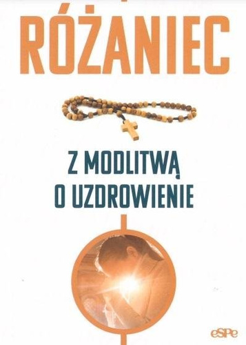 Różaniec. Modlitwa o uzdrowienie