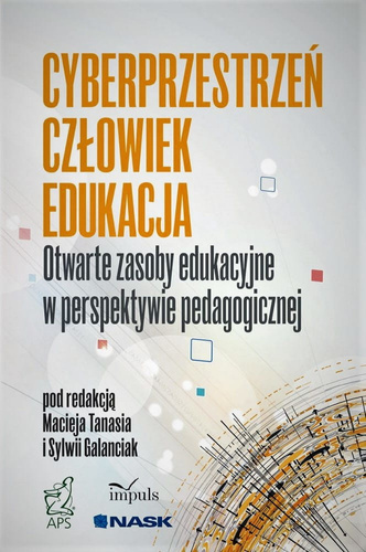 Cyberprzestrzeń - Człowiek - Edukacja. Tom 5. Otwarte zasoby edukacyjne w perspektywie pedagogicznej
