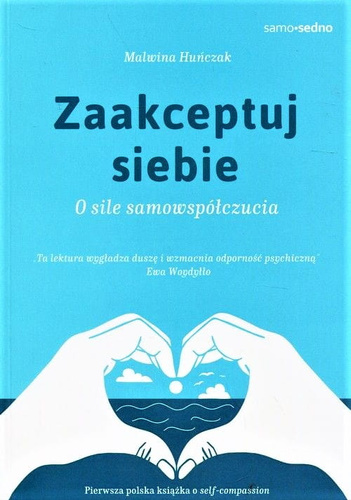 Zaakceptuj siebie. O sile samowspółczucia  Bądź dla siebie dobry!