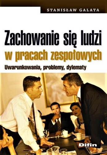 Zachowanie się ludzi w pracach zespołowych. Uwarunkowania, problemy, dylematy