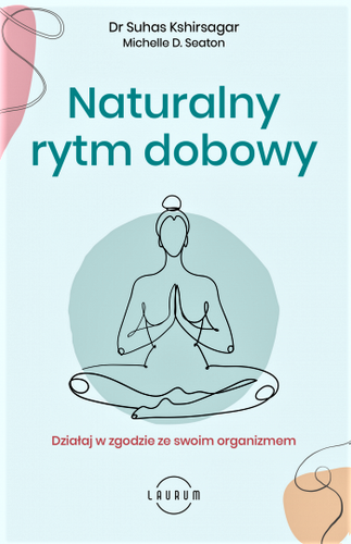 Naturalny rytm dobowy Działaj w zgodzie ze swoim organizmem