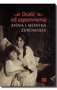 Ocalić od zapomnienia. Anna i Monika Żeromskie