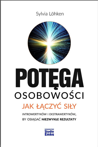 Potęga osobowości. Jak łączyć siły introwertyków i ekstrawertyków, by osiągać niezwykłe rezultaty