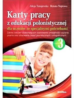 Karty pracy z edukacji polonistycznej dla uczniów ze specjalnymi potrzebami. Część 3. Zakres ćwiczeń doskonalących opanowanie umiejętności czytania, pisania oraz stosowania zasad gramatycznych i ortograficznych