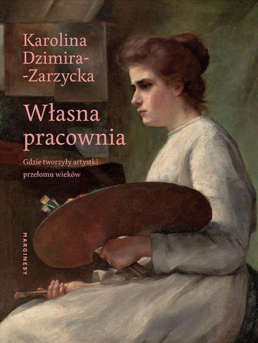 Własna pracownia. Gdzie tworzyły artystki...