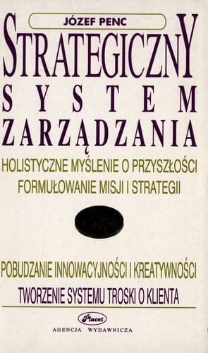 Strategiczny system zarządzania Holistyczne myślenie o przyszłości, formułowanie misji i strategii